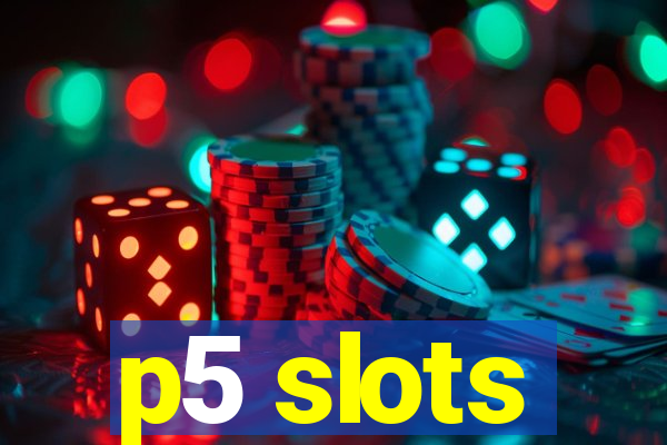 p5 slots